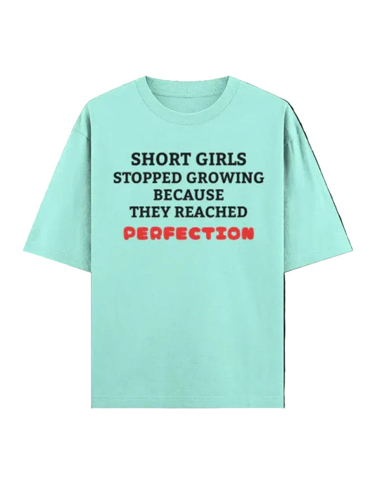 Short Girls Stopped Growing Because They Reached Perfection Oversized Tee - TRESSNY