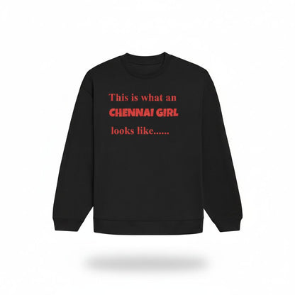This Is What a Chennai Girl Looks Like – Statement Sweatshirt