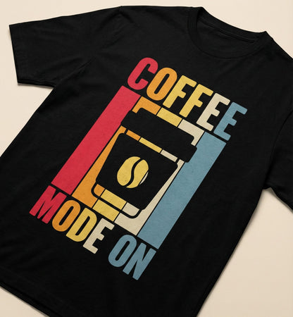 Coffee Mode On – Graphic T-Shirt for Coffee Lovers