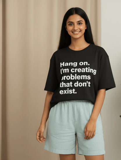Hang on. I'm Creating Problem Oversized Tee - TRESSNY