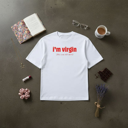 I'm a Virgin (this is an old t-shirt) Oversized Tee