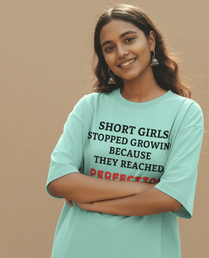 Short Girls Stopped Growing Because They Reached Perfection Oversized Tee - TRESSNY