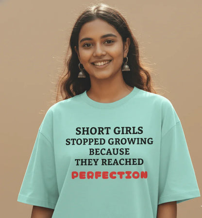 Short Girls Stopped Growing Because They Reached Perfection Oversized Tee - TRESSNY