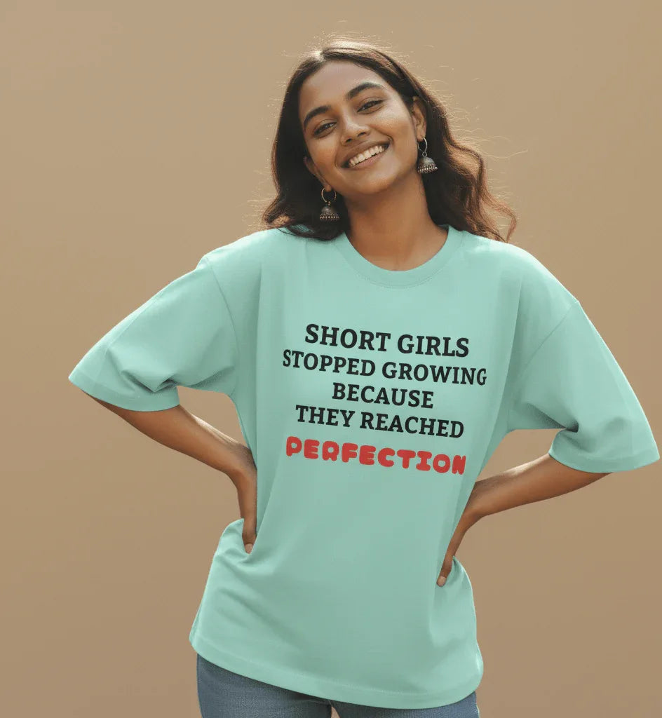 Short Girls Stopped Growing Because They Reached Perfection Oversized Tee - TRESSNY