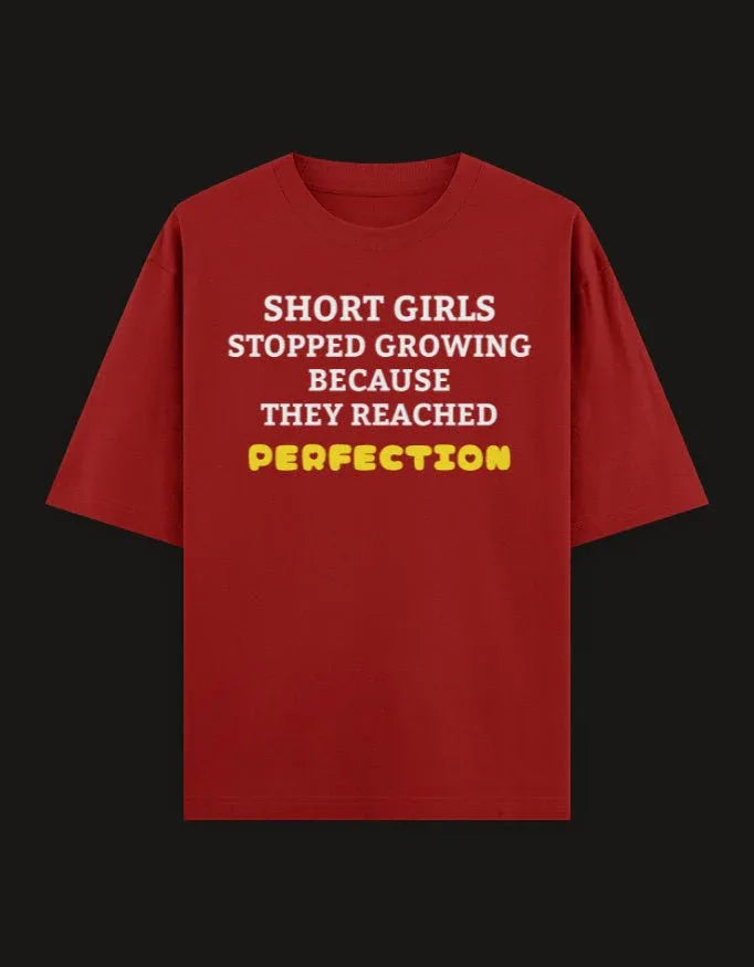 Short Girls Stopped Growing Because They Reached Perfection Oversized Tee - TRESSNY
