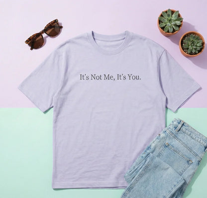 It’s Not Me, It’s You – Oversized Unisex Tee - TRESSNY