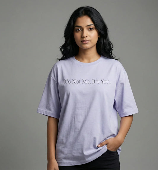 It’s Not Me, It’s You – Oversized Unisex Tee - TRESSNY